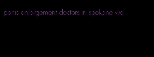 penis enlargement doctors in spokane wa