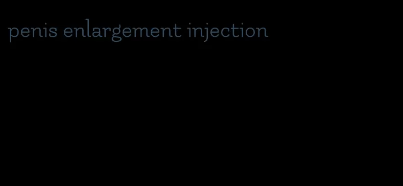 penis enlargement injection