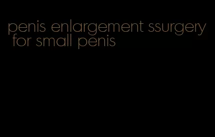 penis enlargement ssurgery for small penis