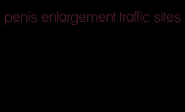 penis enlargement traffic sites