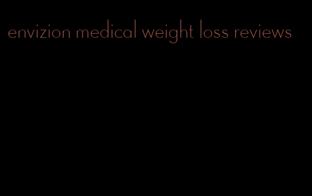envizion medical weight loss reviews