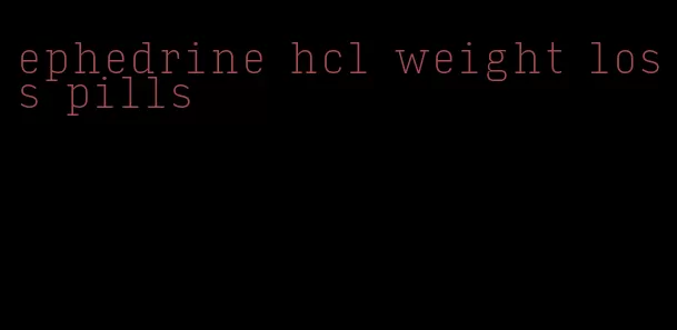 ephedrine hcl weight loss pills