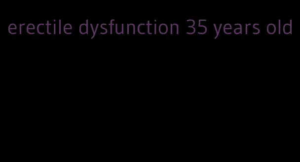 erectile dysfunction 35 years old