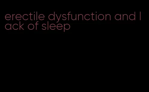 erectile dysfunction and lack of sleep