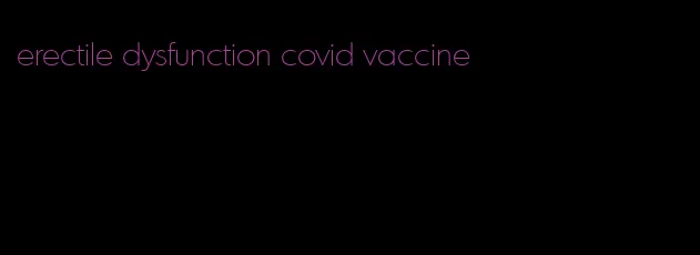 erectile dysfunction covid vaccine