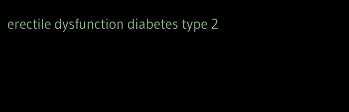 erectile dysfunction diabetes type 2