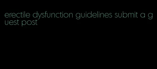 erectile dysfunction guidelines submit a guest post