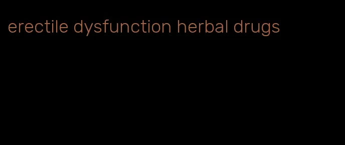 erectile dysfunction herbal drugs