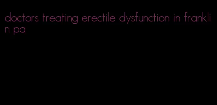 doctors treating erectile dysfunction in franklin pa