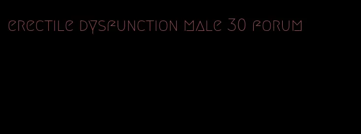 erectile dysfunction male 30 forum
