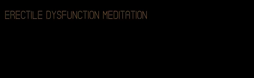 erectile dysfunction meditation