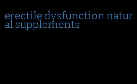 erectile dysfunction natural supplements