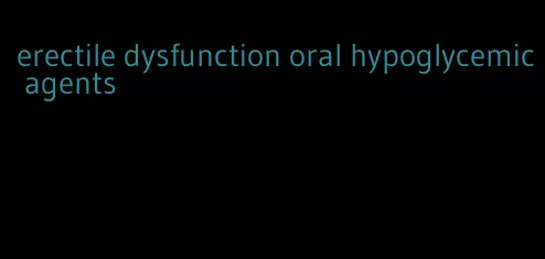 erectile dysfunction oral hypoglycemic agents