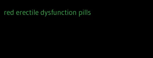 red erectile dysfunction pills