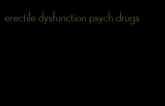 erectile dysfunction psych drugs