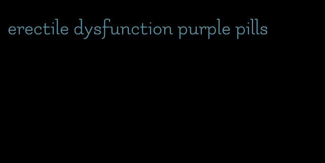 erectile dysfunction purple pills