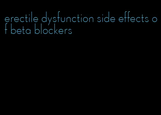 erectile dysfunction side effects of beta blockers