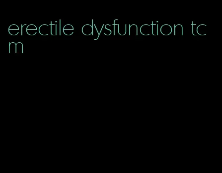 erectile dysfunction tcm