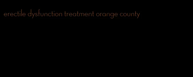 erectile dysfunction treatment orange county