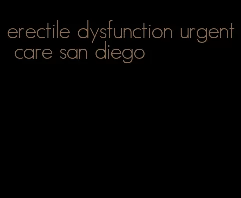 erectile dysfunction urgent care san diego