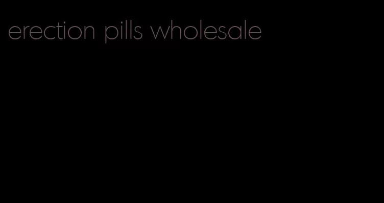 erection pills wholesale