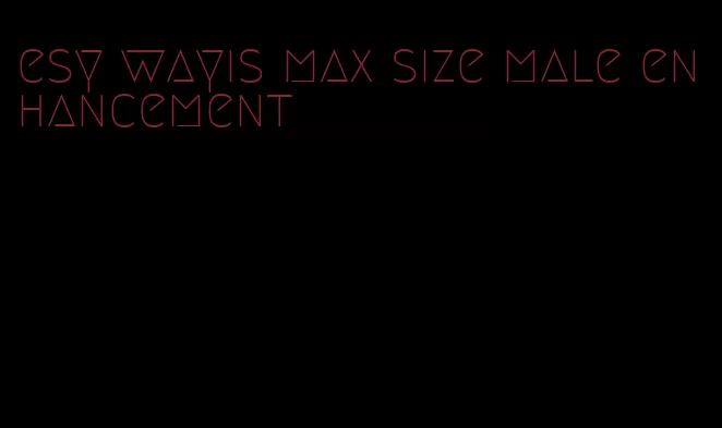 esy wayis max size male enhancement