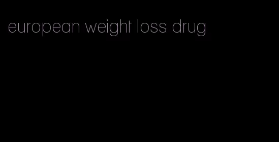 european weight loss drug