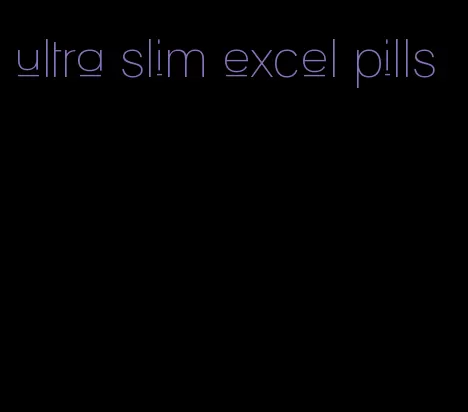 ultra slim excel pills