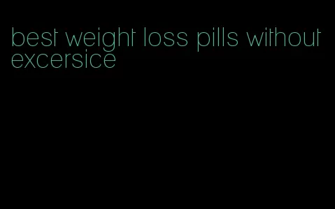 best weight loss pills without excersice