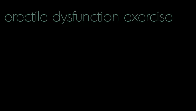 erectile dysfunction exercise