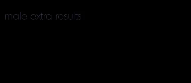 male extra results
