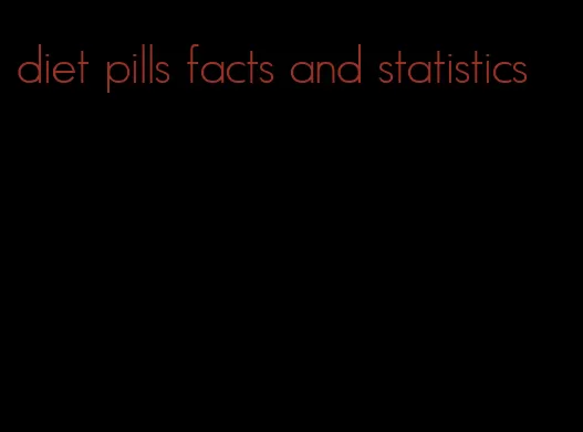 diet pills facts and statistics
