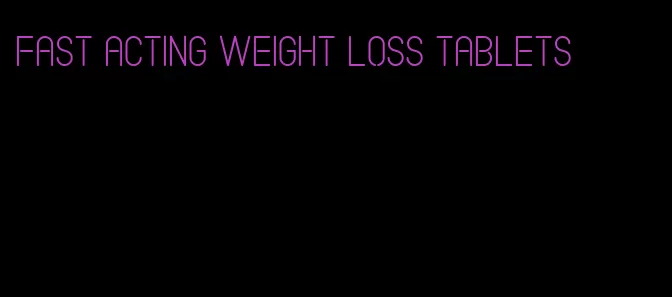 fast acting weight loss tablets