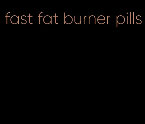 fast fat burner pills