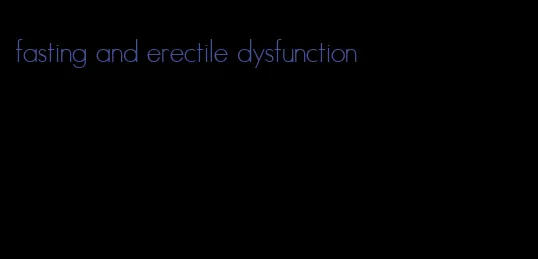 fasting and erectile dysfunction