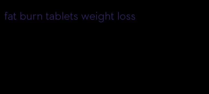 fat burn tablets weight loss