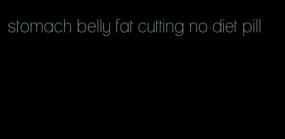 stomach belly fat cutting no diet pill