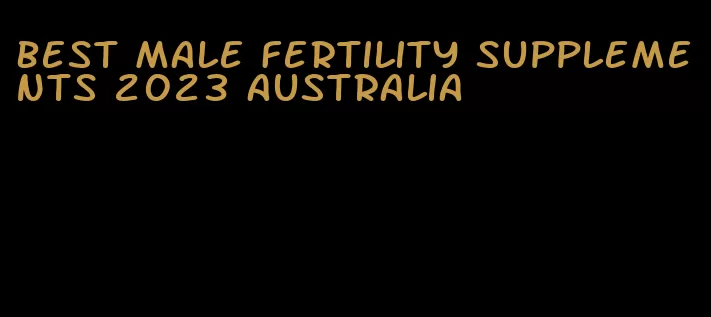 best male fertility supplements 2023 australia
