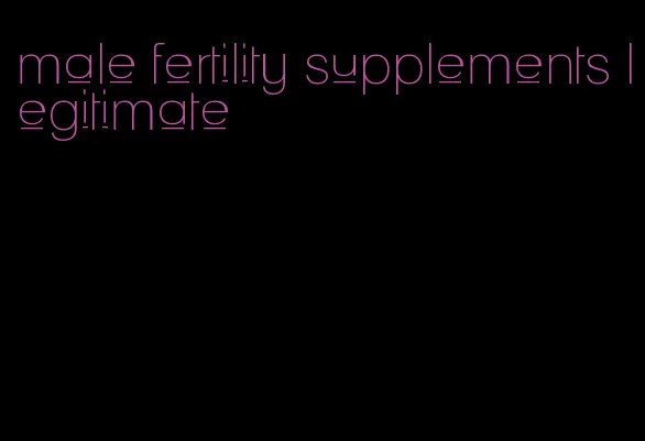 male fertility supplements legitimate