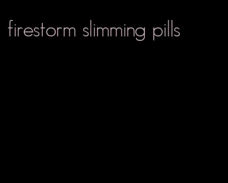 firestorm slimming pills