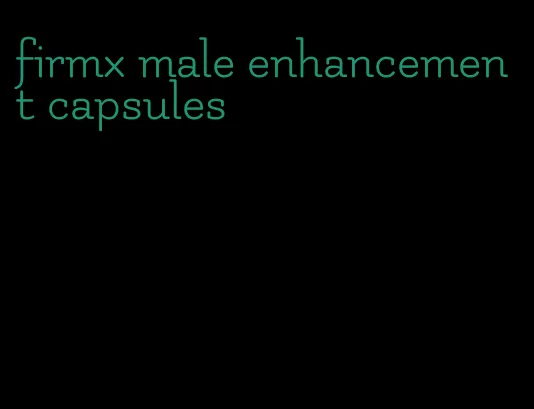 firmx male enhancement capsules