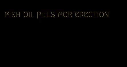 fish oil pills for erection