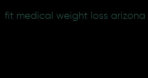 fit medical weight loss arizona