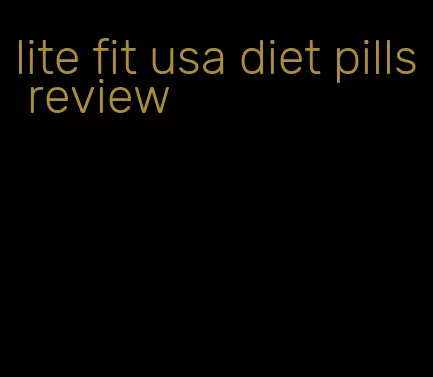 lite fit usa diet pills review