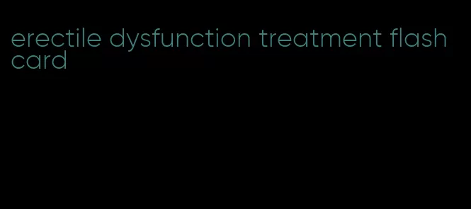 erectile dysfunction treatment flash card