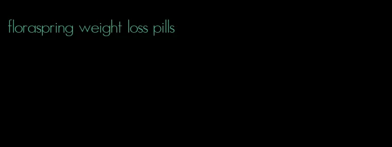 floraspring weight loss pills