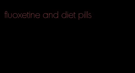 fluoxetine and diet pills