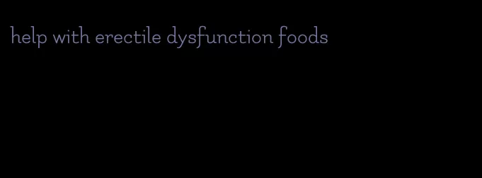 help with erectile dysfunction foods