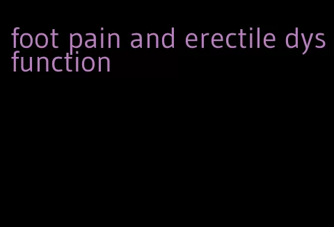 foot pain and erectile dysfunction