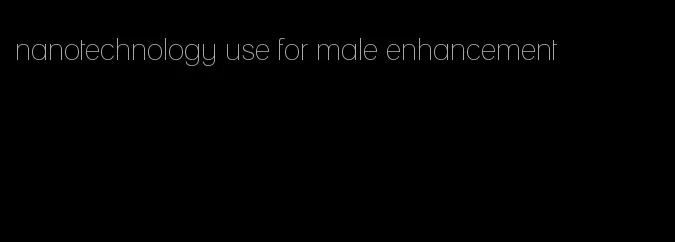 nanotechnology use for male enhancement